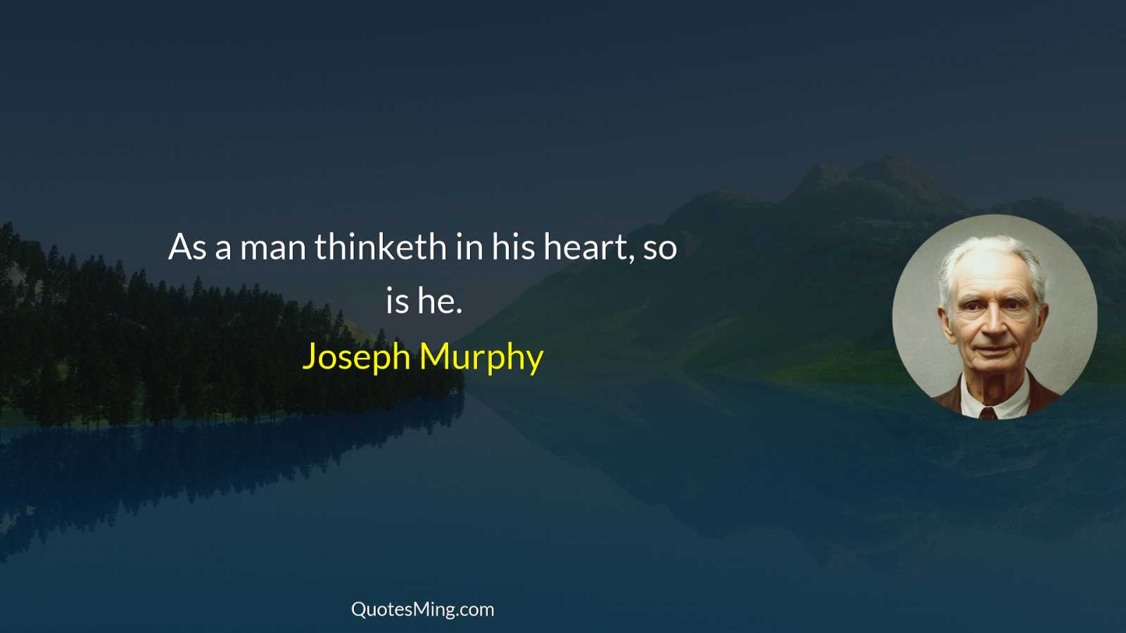 As a man thinketh in his heart so is he