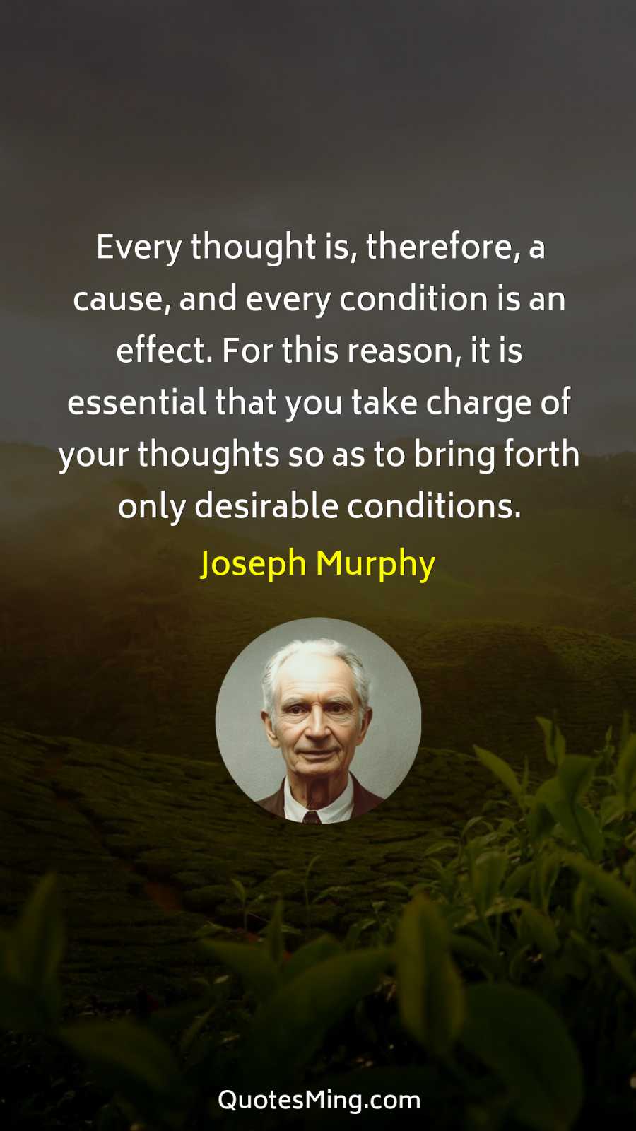 Every thought is therefore a cause and every condition is