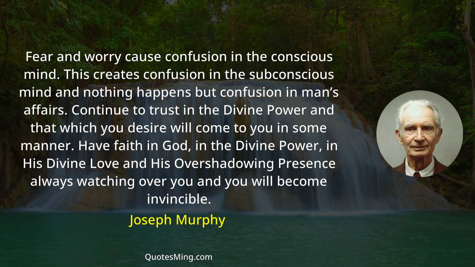 Fear and worry cause confusion in the conscious mind This