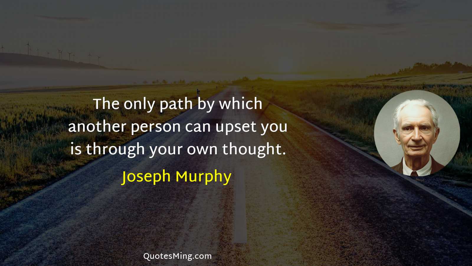 The only path by which another person can upset you