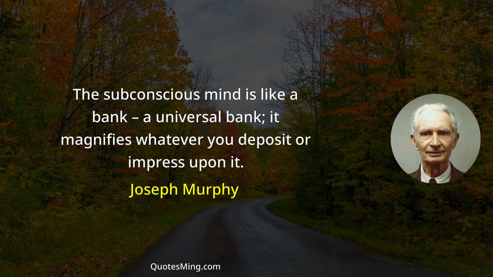 The subconscious mind is like a bank – a universal