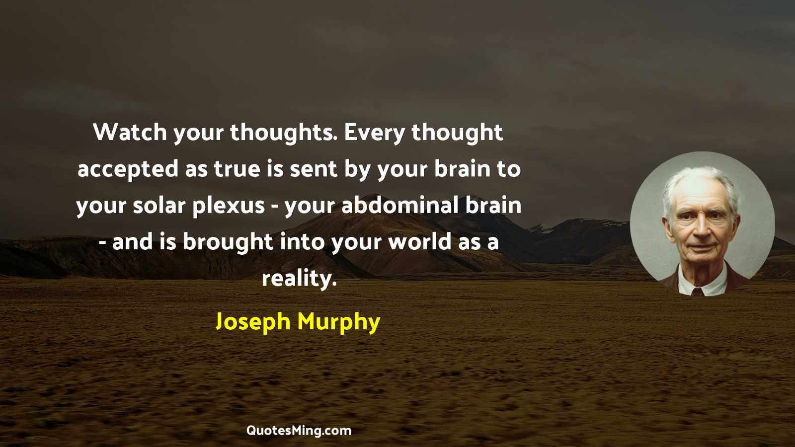 Watch your thoughts Every thought accepted as true is sent