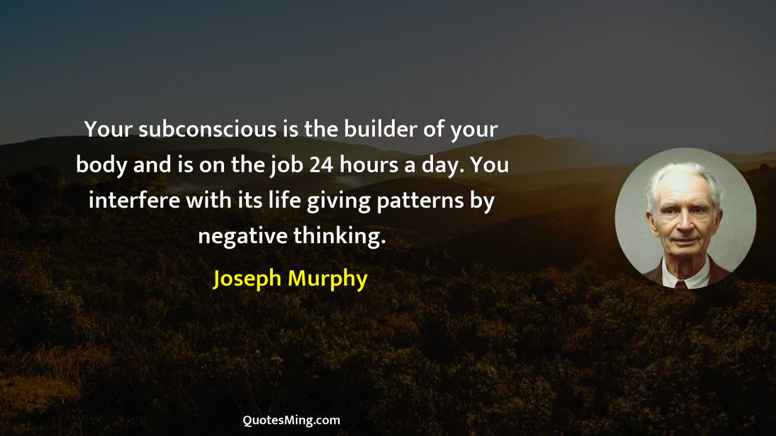 Your subconscious is the builder of your body and is