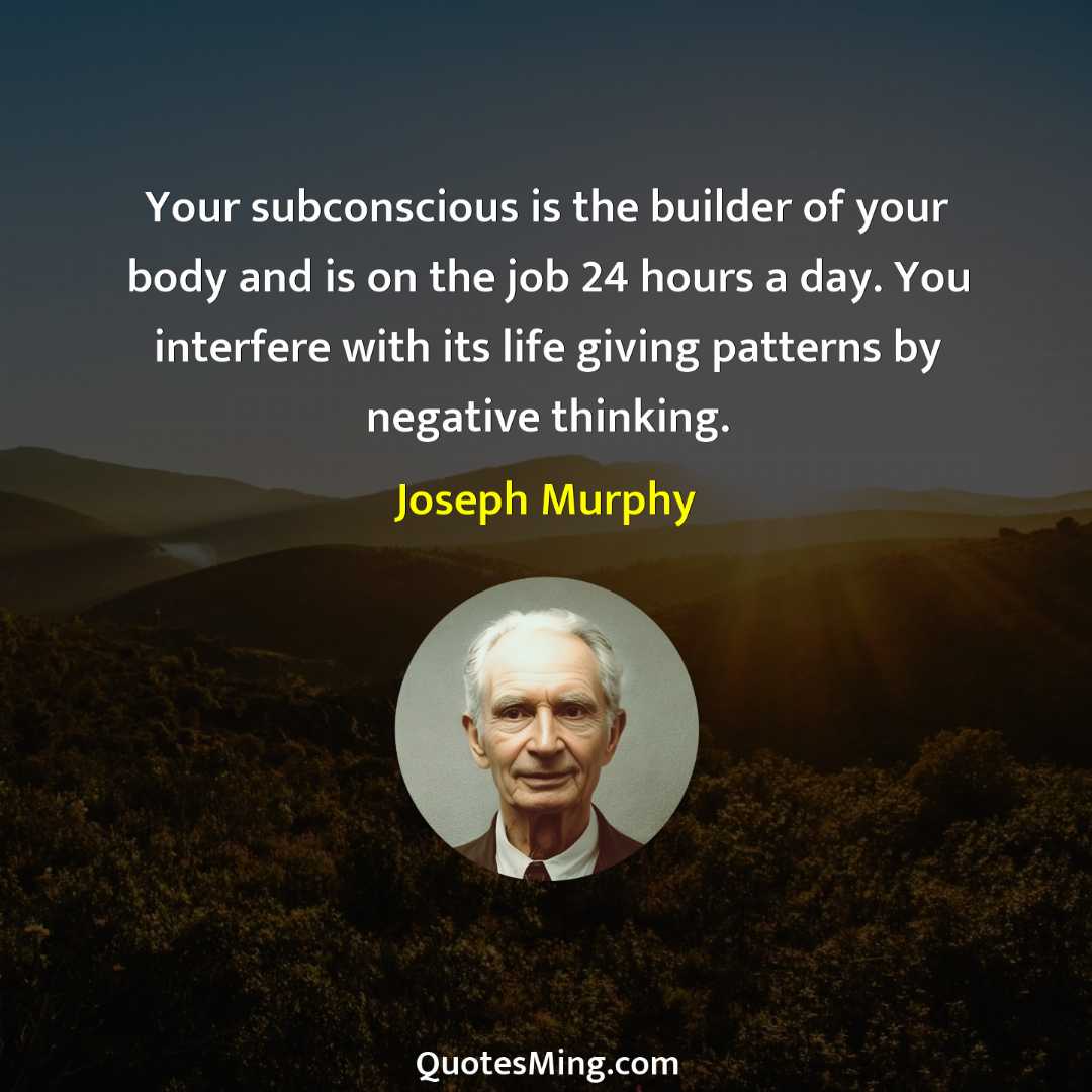 Your subconscious is the builder of your body and is