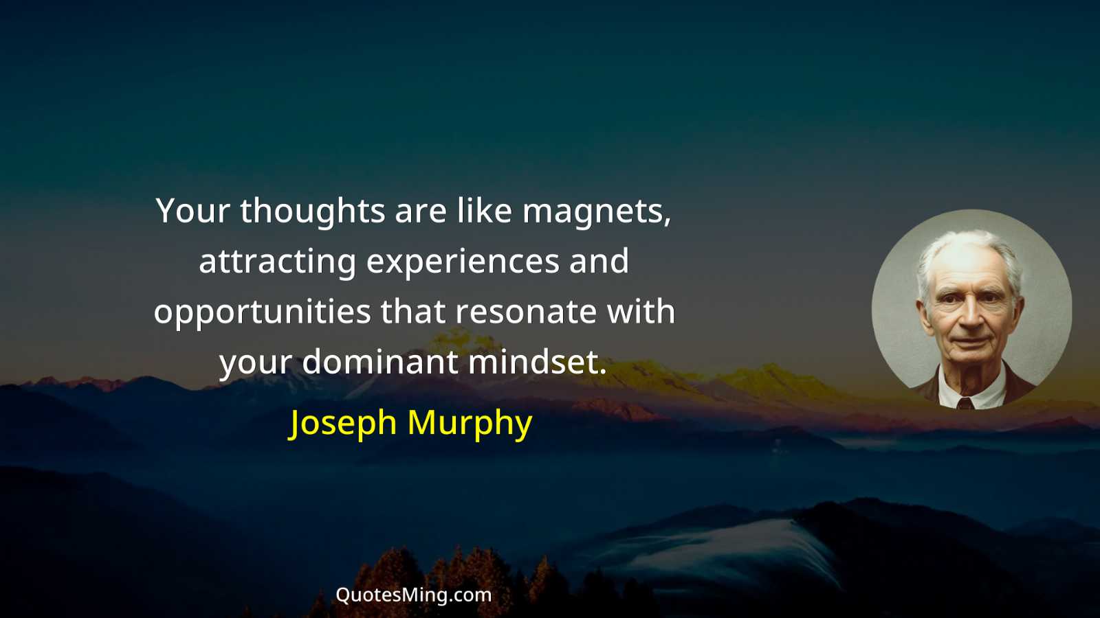 Your thoughts are like magnets attracting experiences and opportunities that