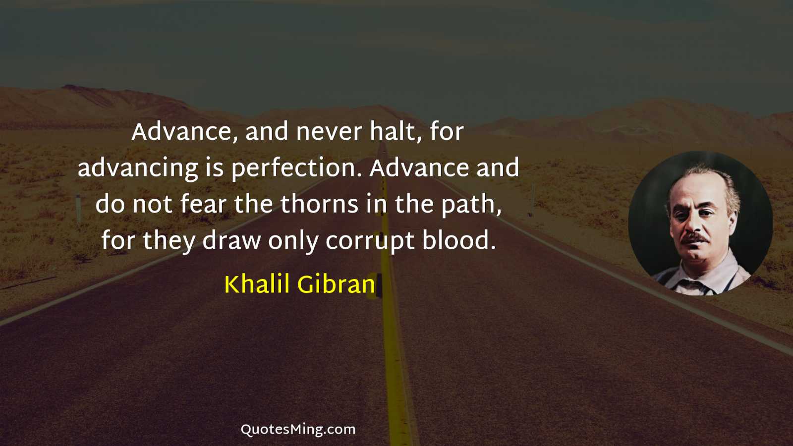 Advance and never halt for advancing is perfection Advance and