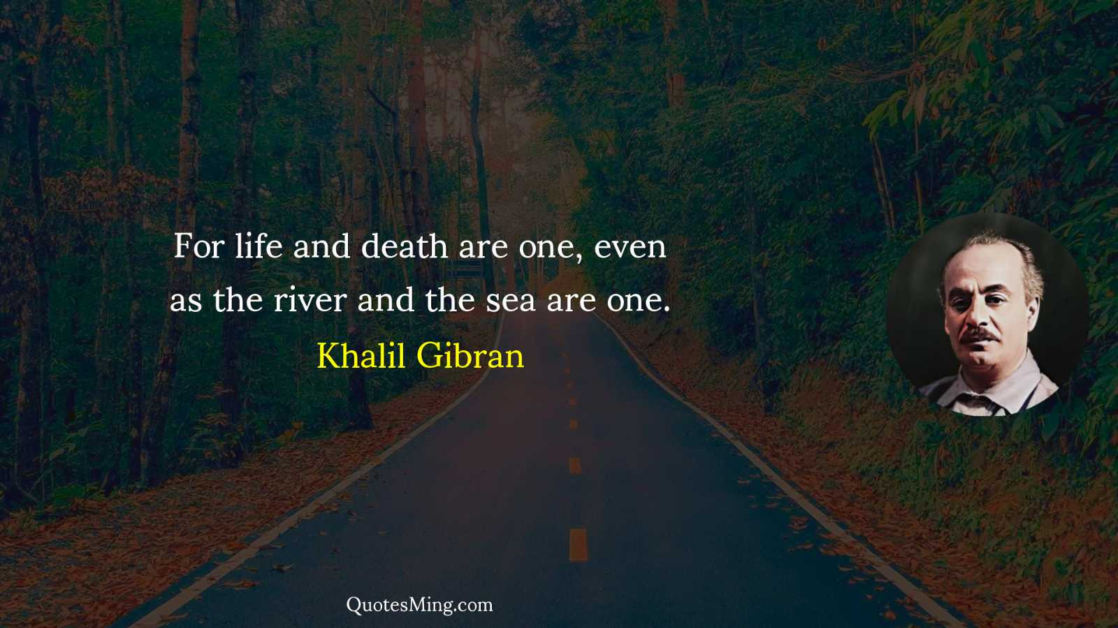 For life and death are one even as the river