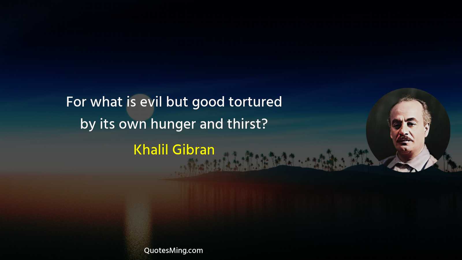 For what is evil but good tortured by its own