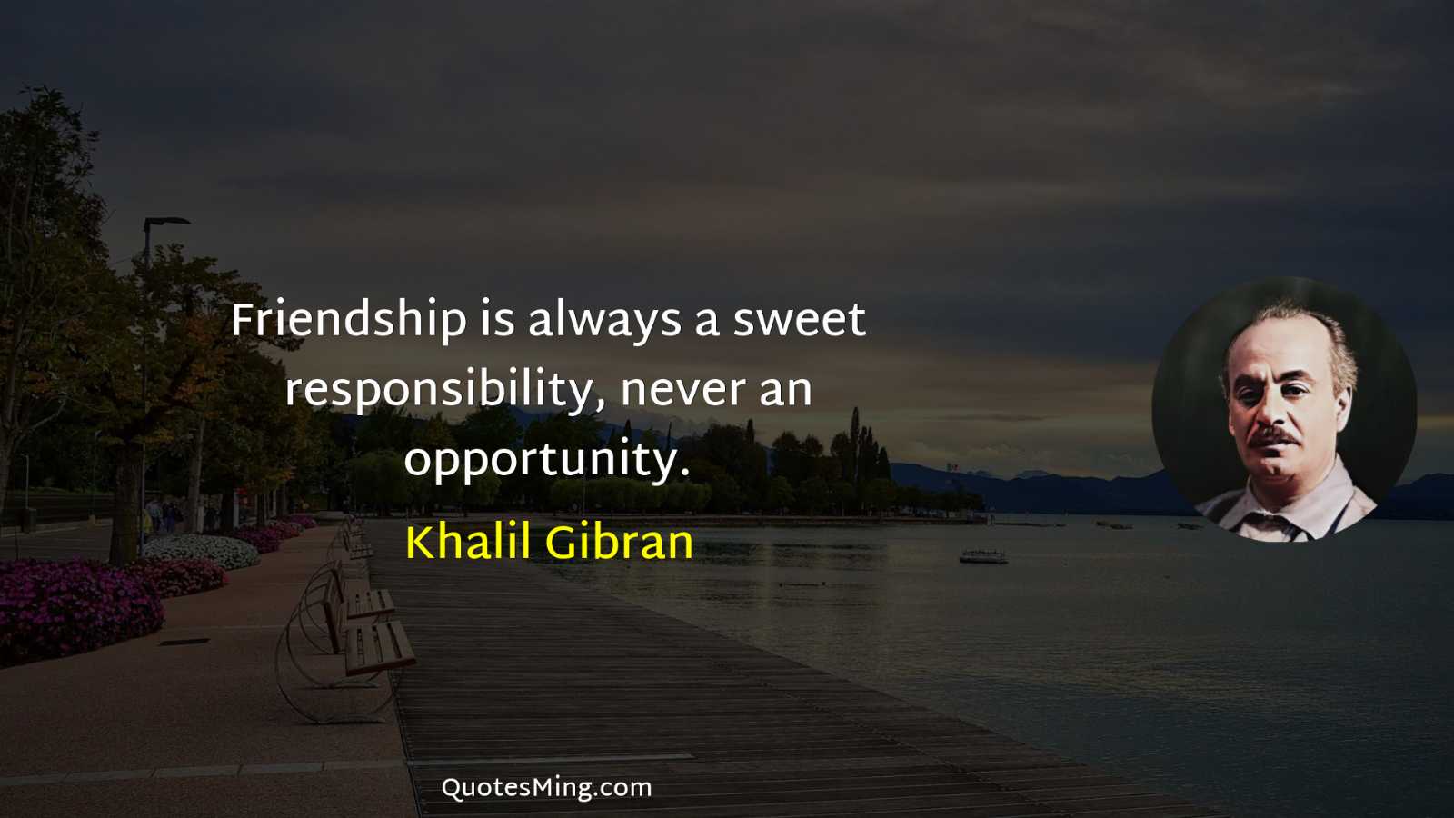 Friendship is always a sweet responsibility never an opportunity