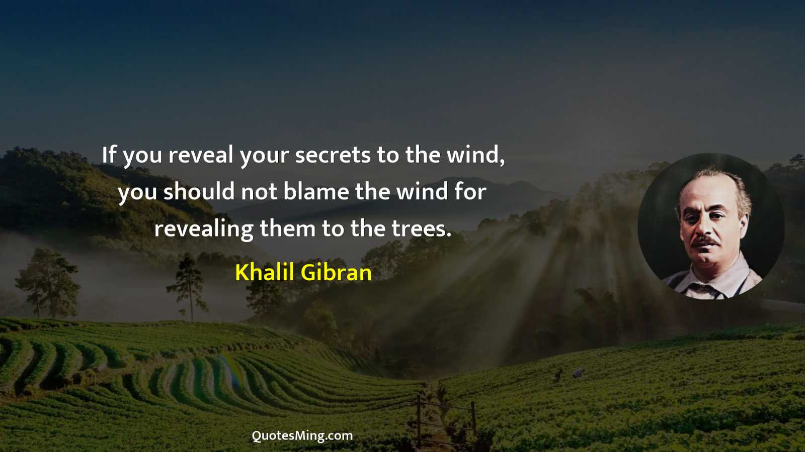 If you reveal your secrets to the wind you should