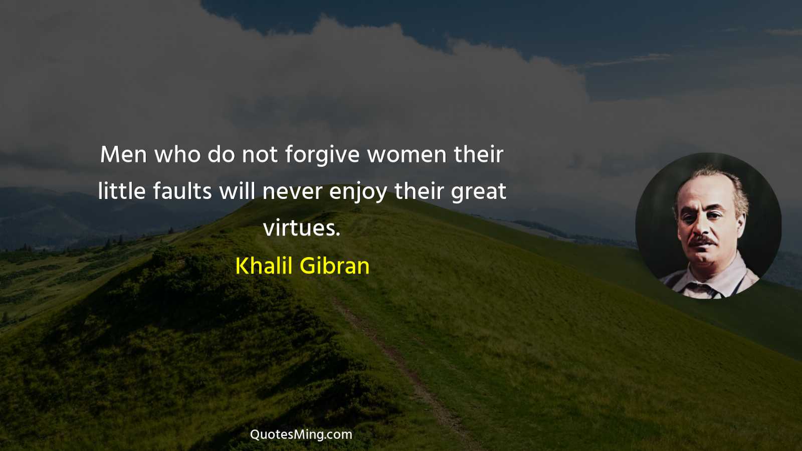 Men who do not forgive women their little faults will