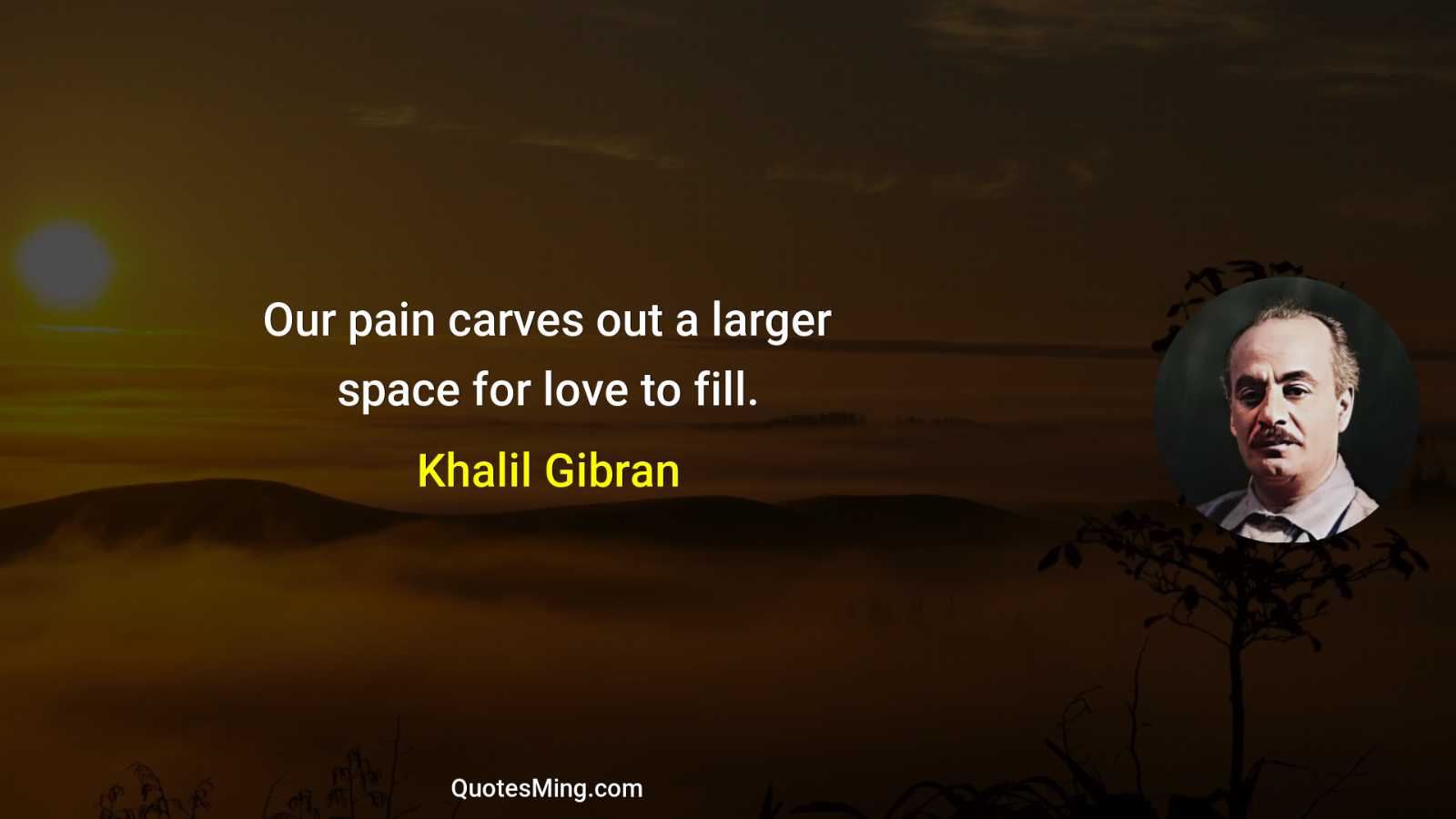 Our pain carves out a larger space for love to