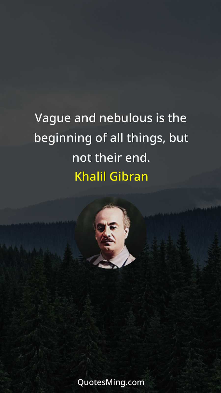 Vague and nebulous is the beginning of all things but