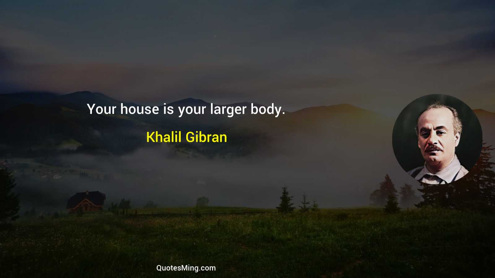 Your house is your larger body