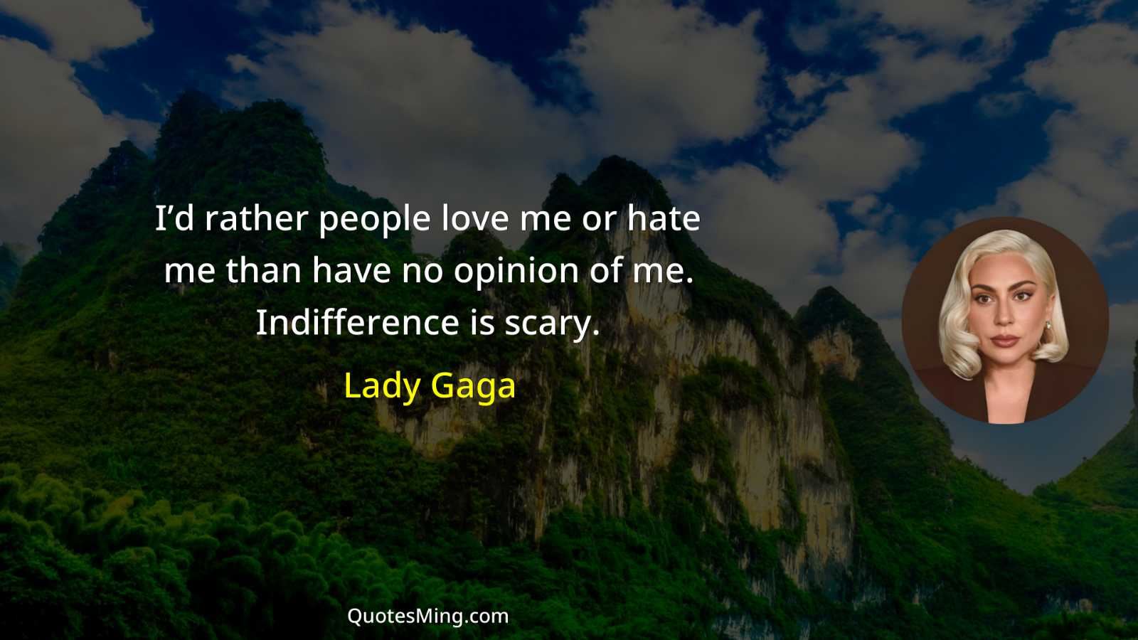 I’d rather people love me or hate me than have