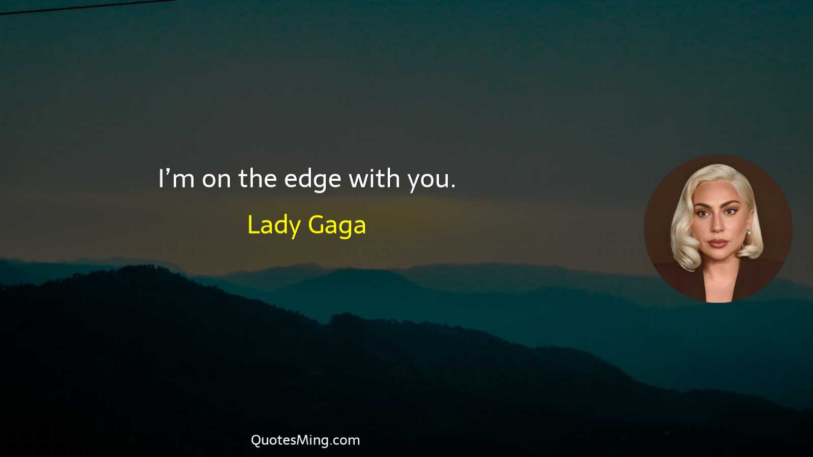 I’m on the edge with you