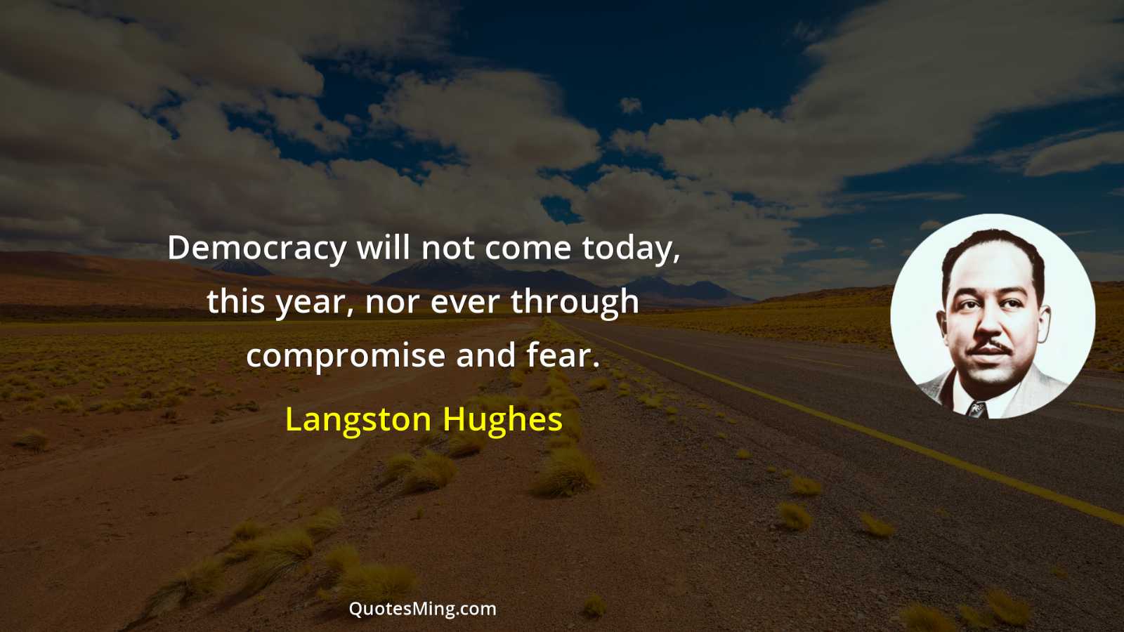 Democracy will not come today this year nor ever through