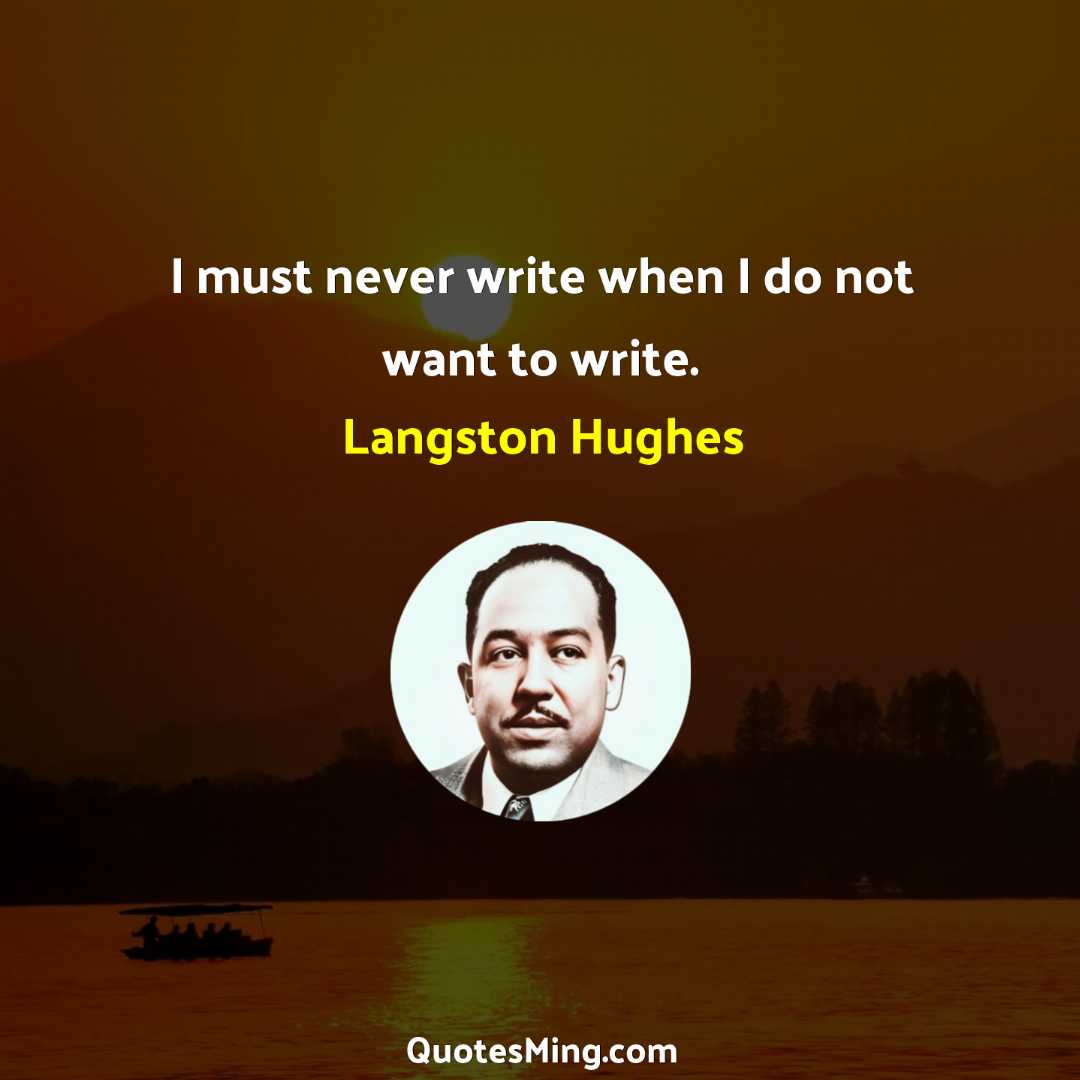 I must never write when I do not want to