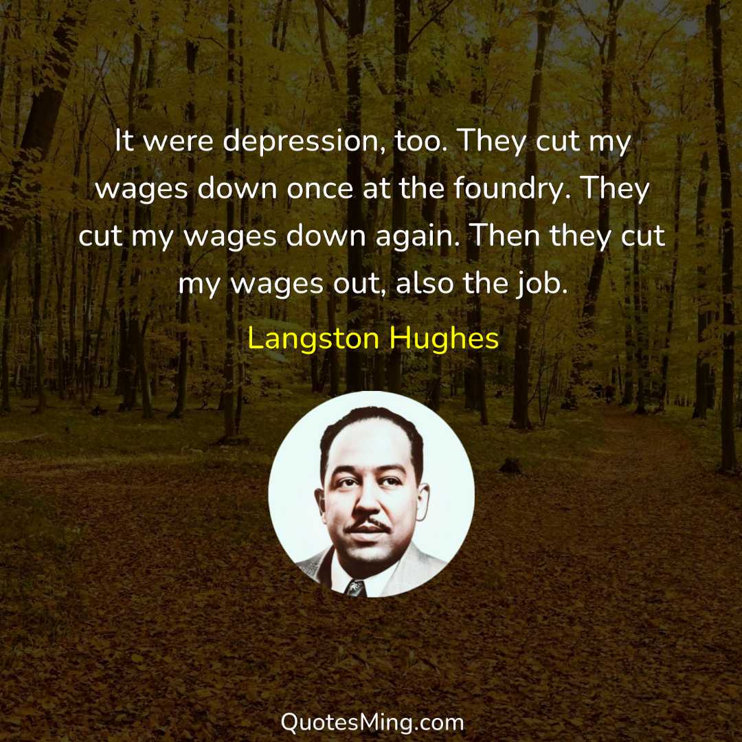 It were depression too They cut my wages down once