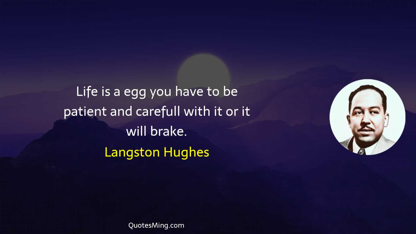 Life is a egg you have to be patient and