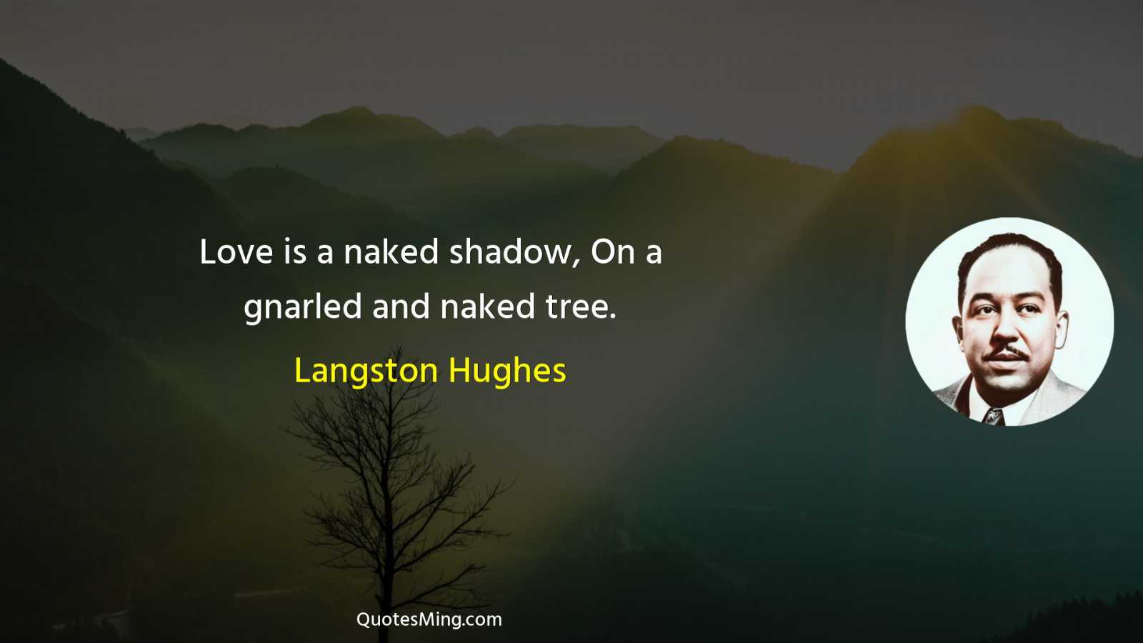 Love is a naked shadow On a gnarled and naked