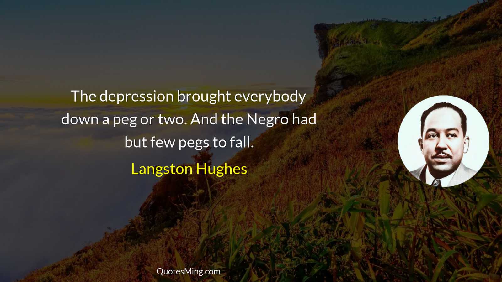 The depression brought everybody down a peg or two And