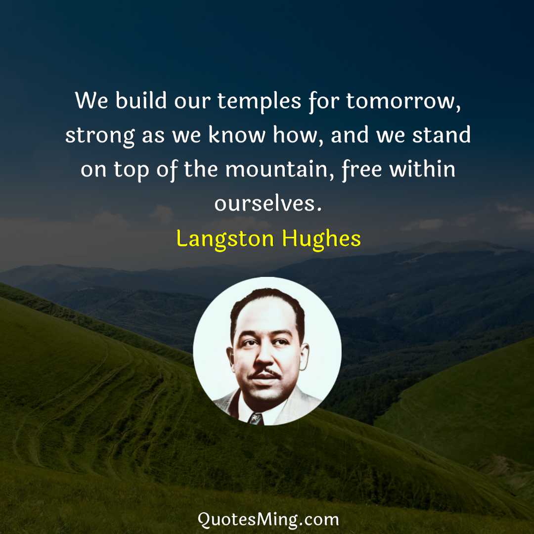 We build our temples for tomorrow strong as we know