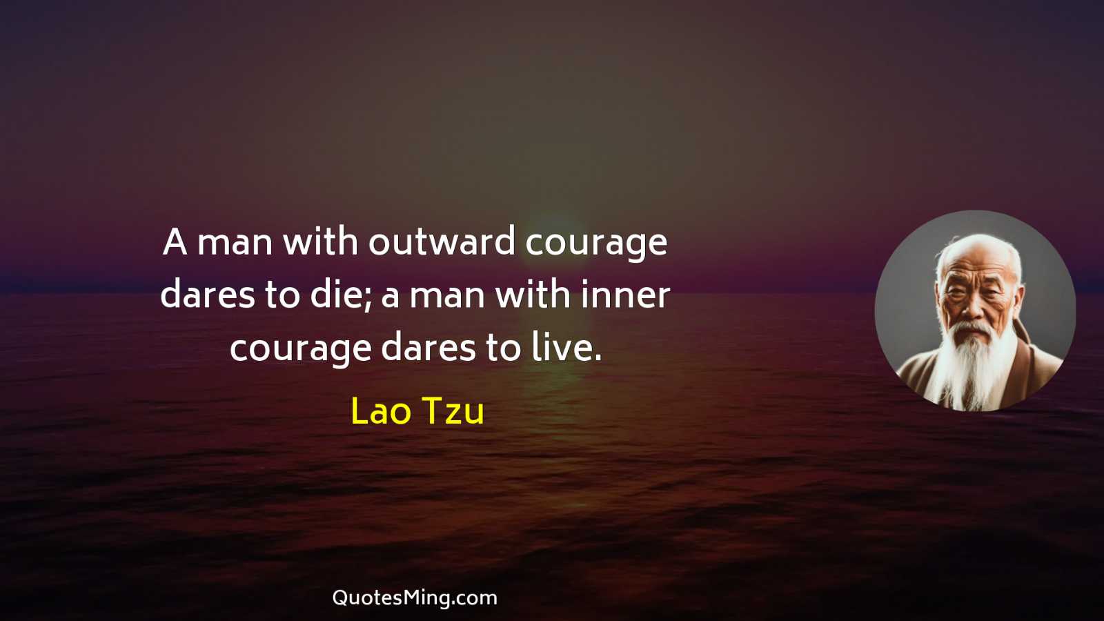 A man with outward courage dares to die; a man