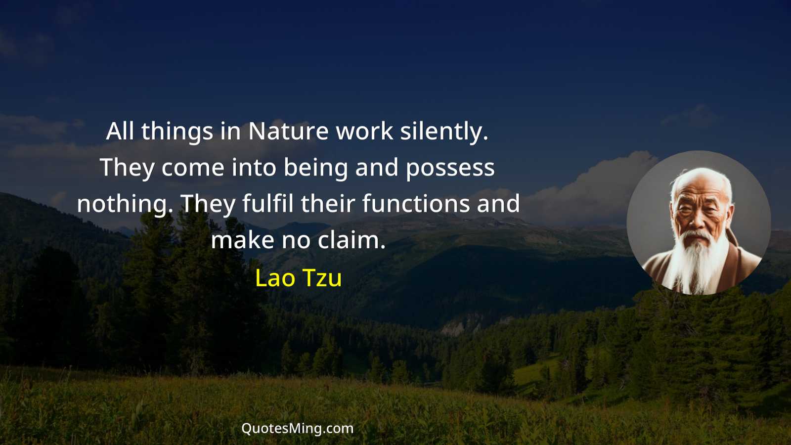 All things in Nature work silently They come into being