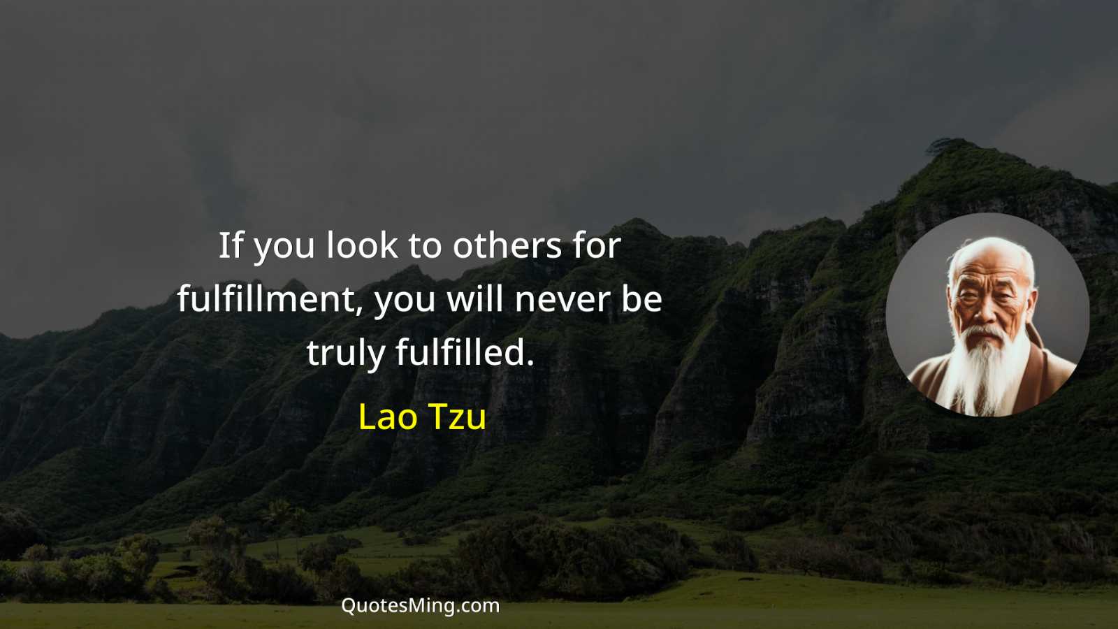 If you look to others for fulfillment you will never