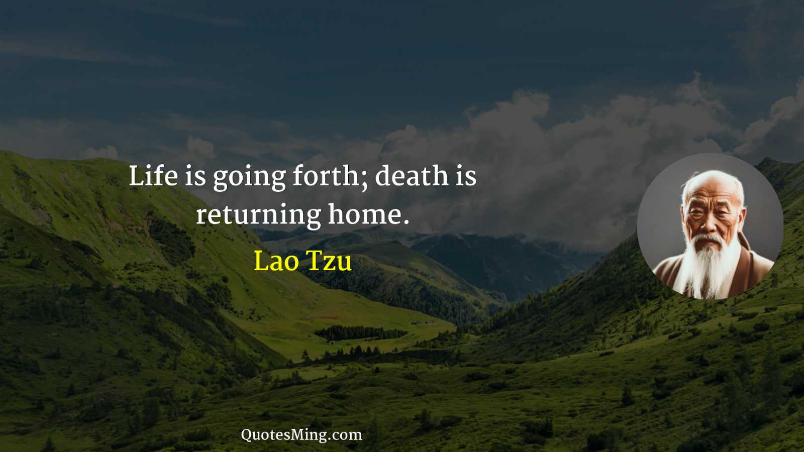 Life is going forth; death is returning home