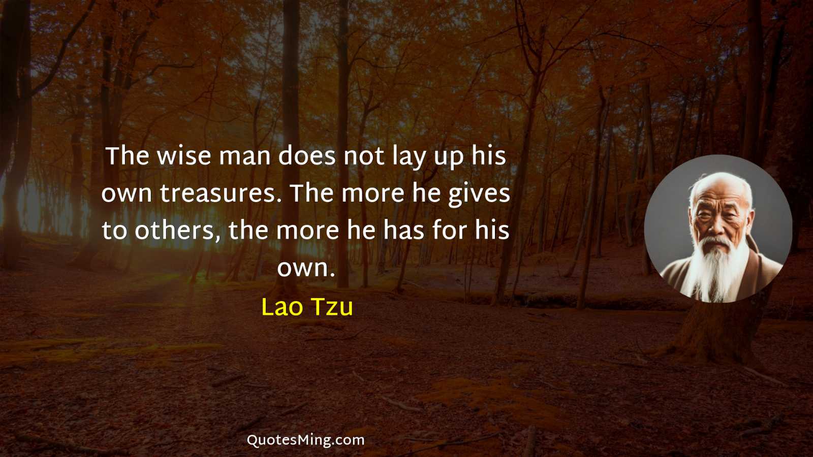 The wise man does not lay up his own treasures