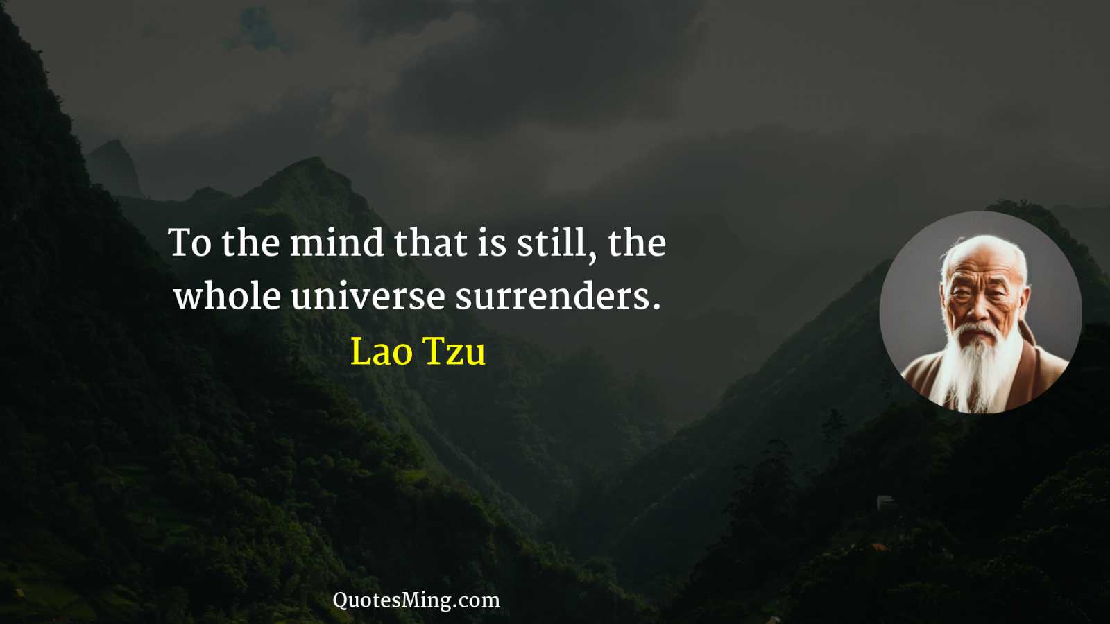 To the mind that is still the whole universe surrenders