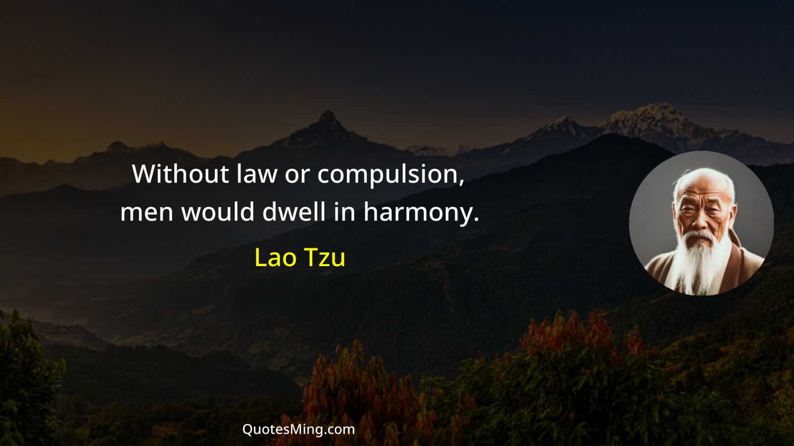 Without law or compulsion men would dwell in harmony