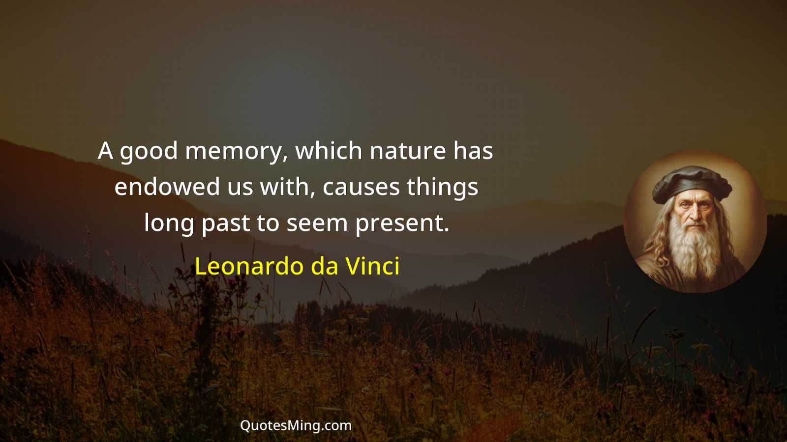 A good memory which nature has endowed us with causes