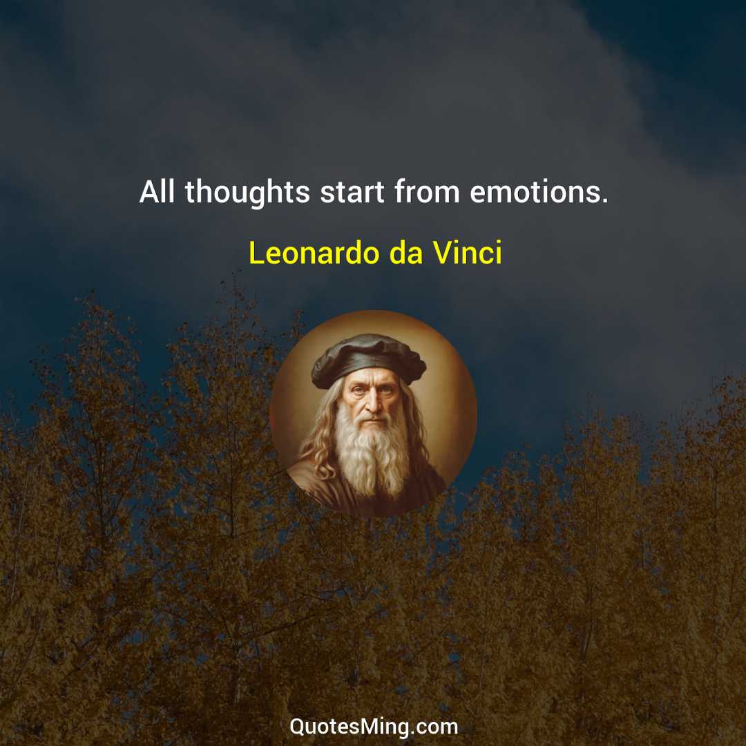 All thoughts start from emotions