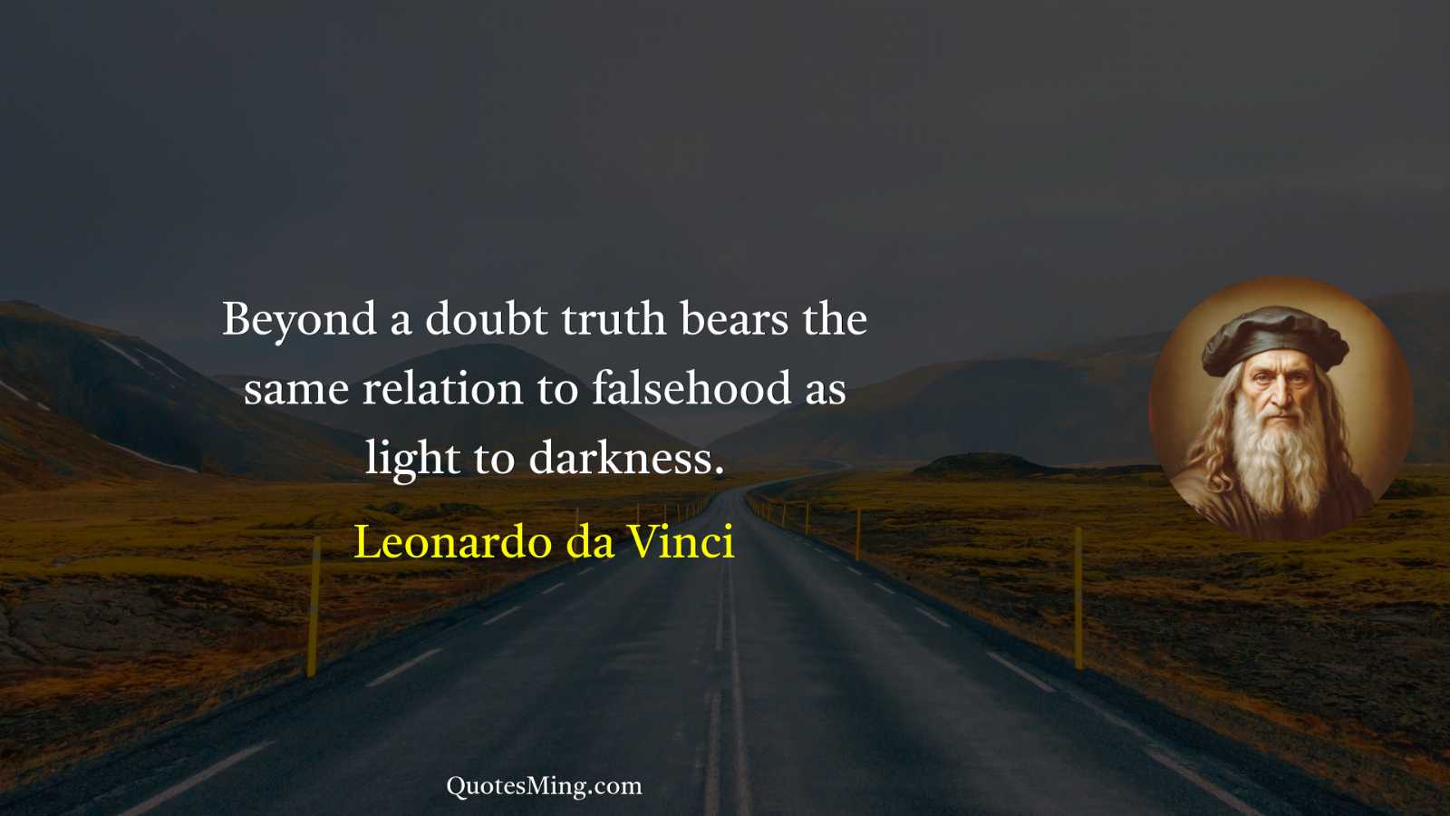 Beyond a doubt truth bears the same relation to falsehood