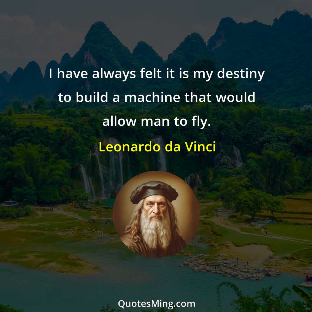 I have always felt it is my destiny to build