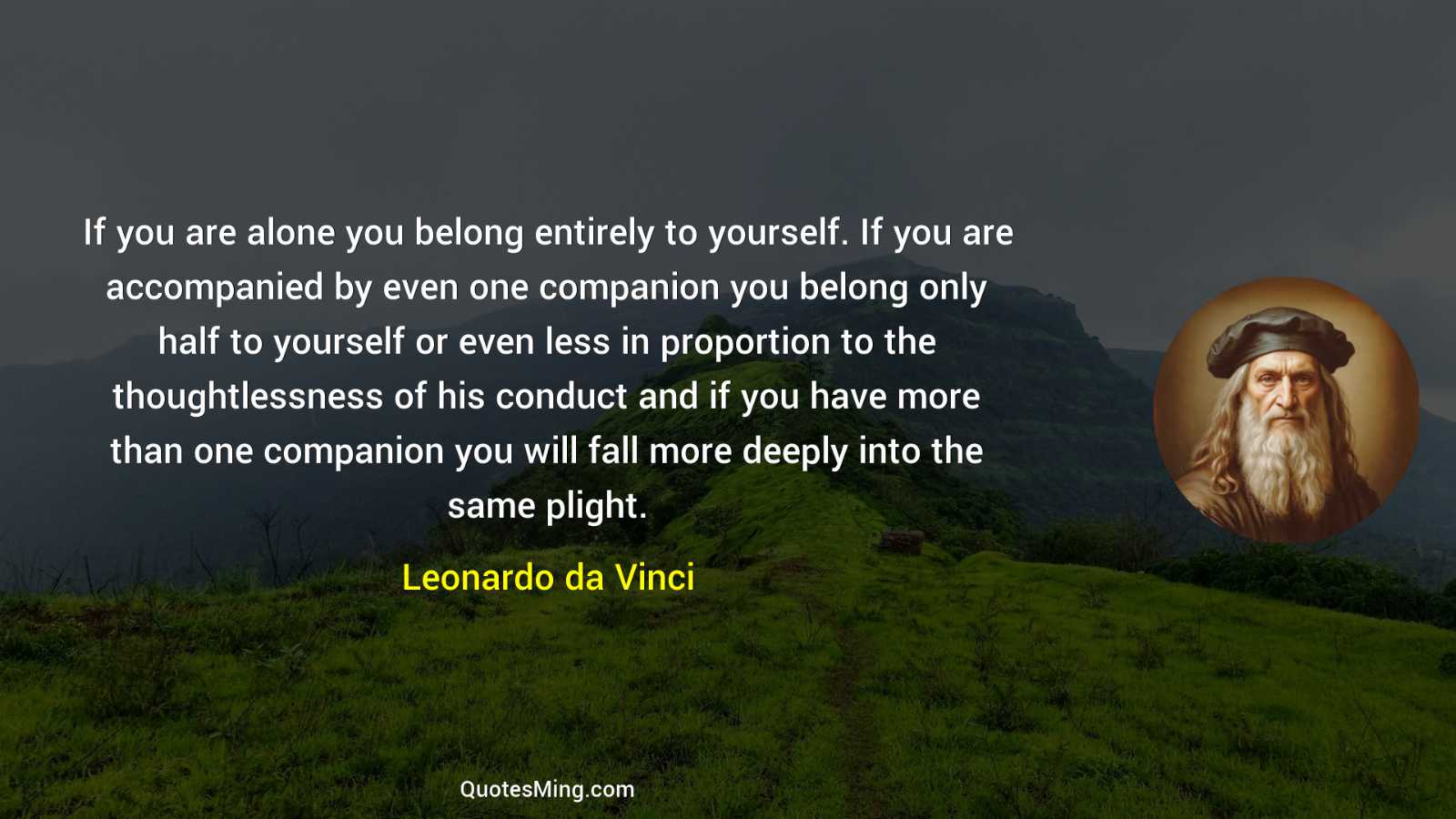 If you are alone you belong entirely to yourself If