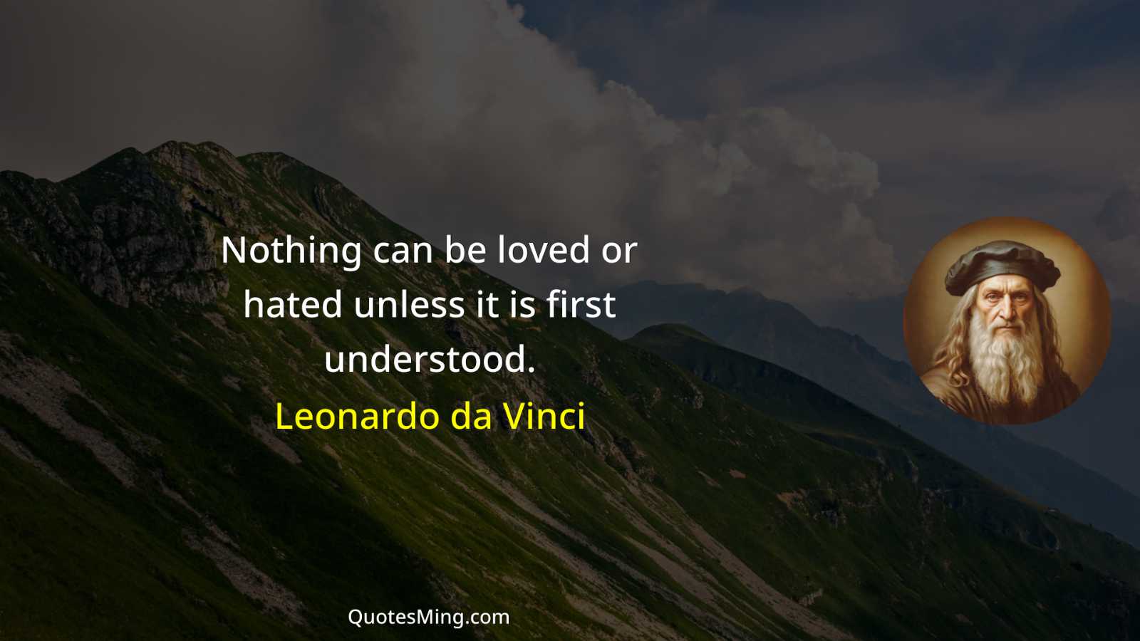 Nothing can be loved or hated unless it is first