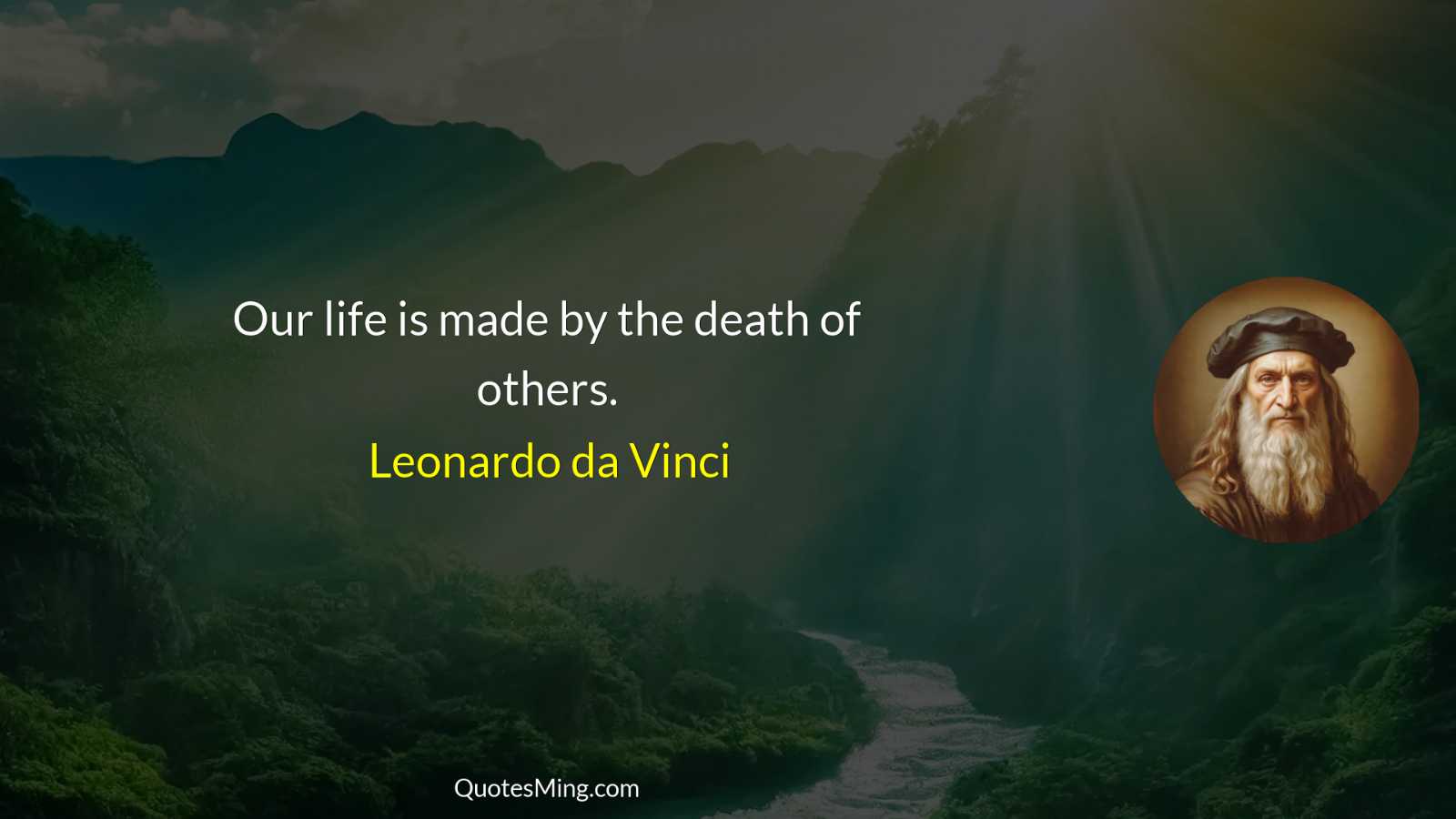 Our life is made by the death of others