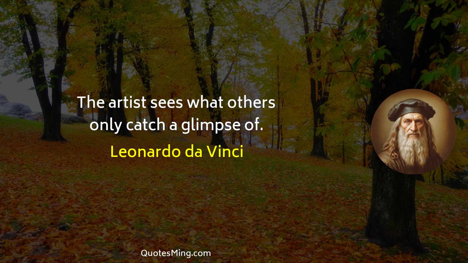 The artist sees what others only catch a glimpse of