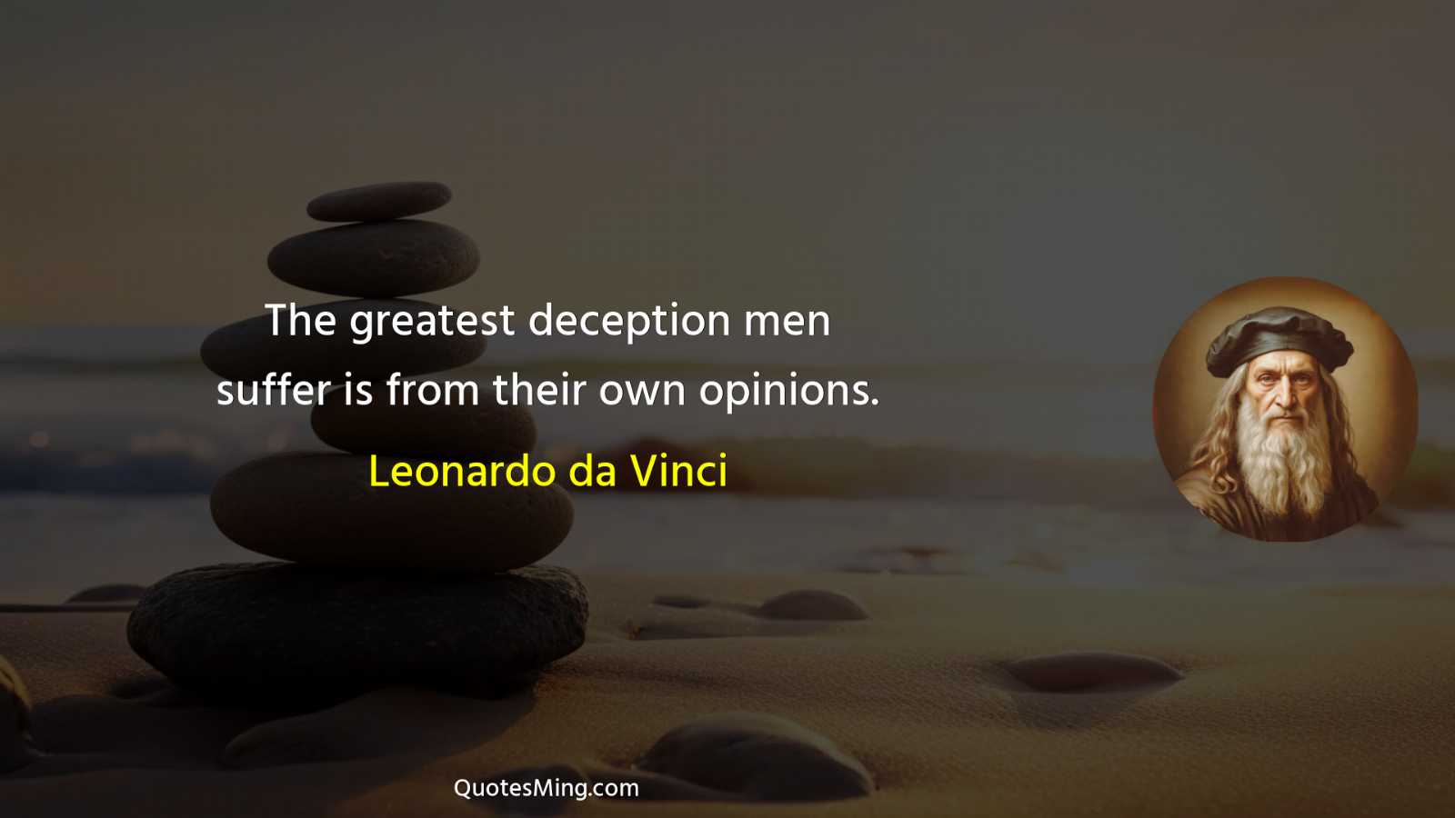 The greatest deception men suffer is from their own opinions