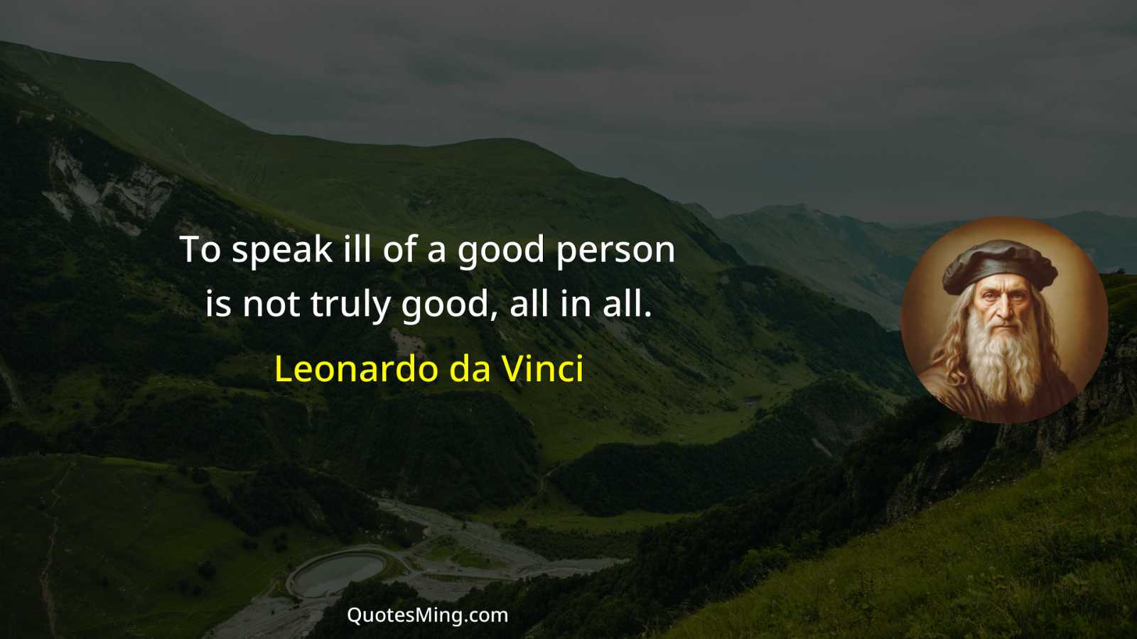 To speak ill of a good person is not truly