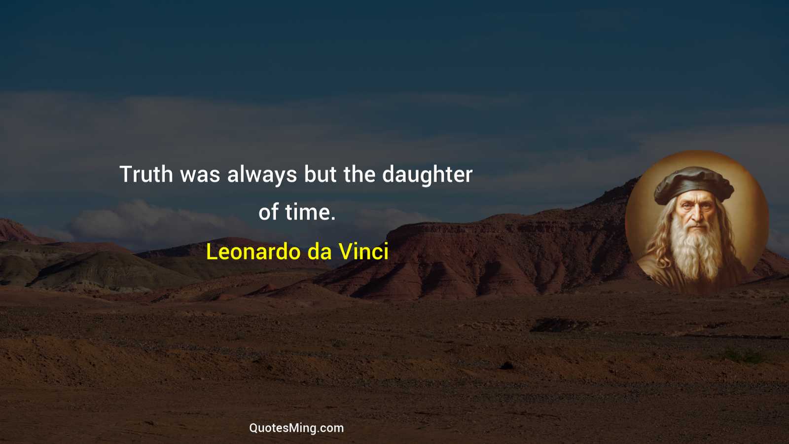 Truth was always but the daughter of time