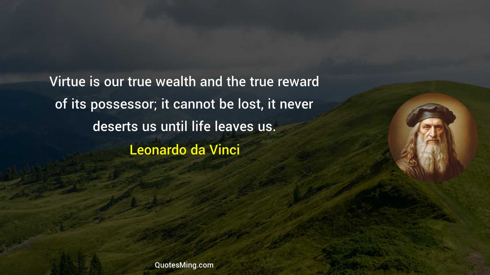 Virtue is our true wealth and the true reward of