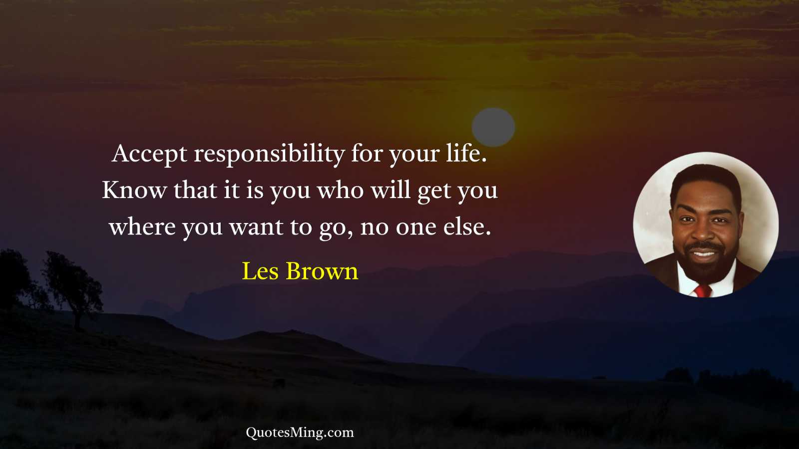 Accept responsibility for your life Know that it is you