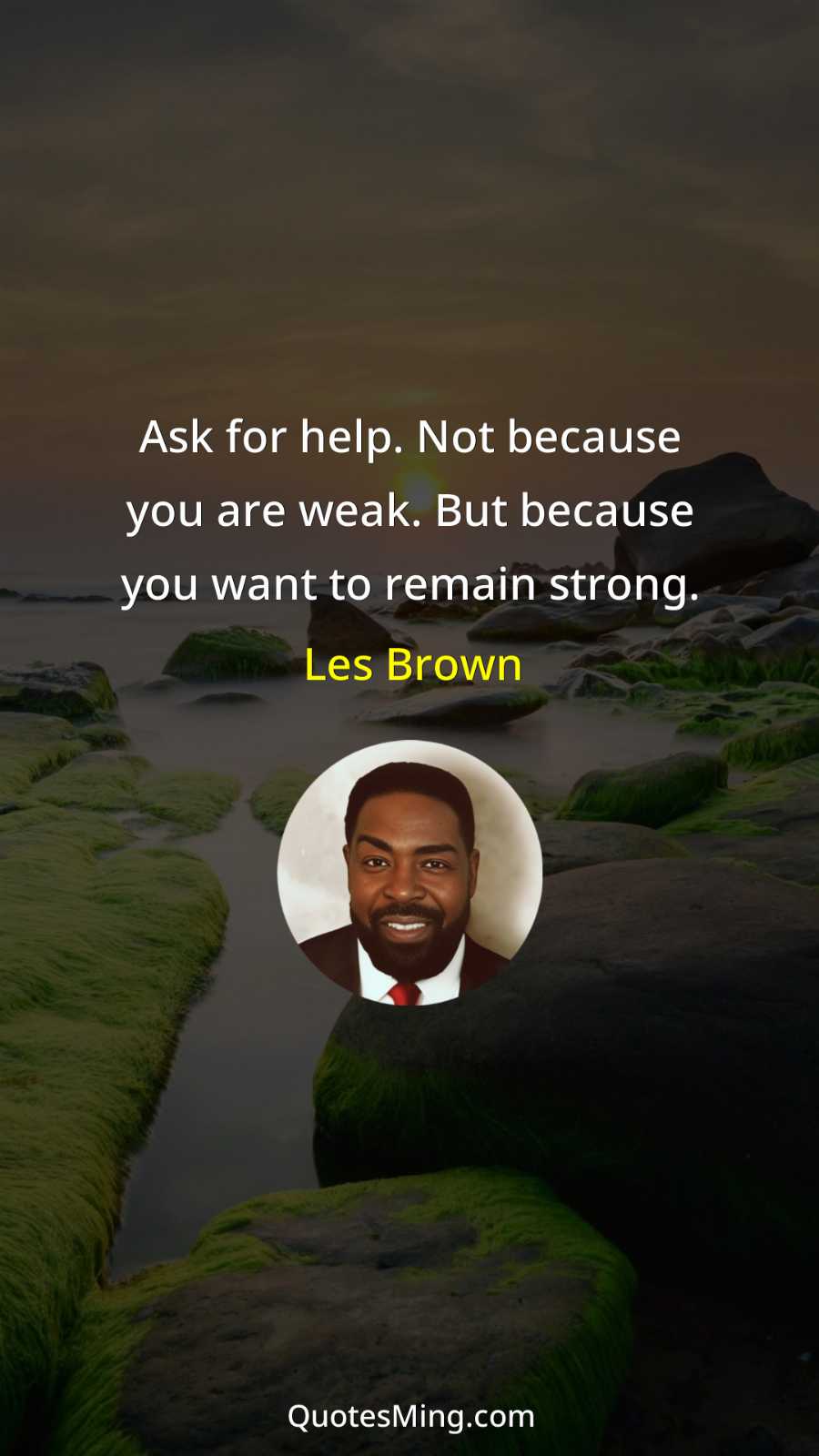 Ask for help Not because you are weak But because