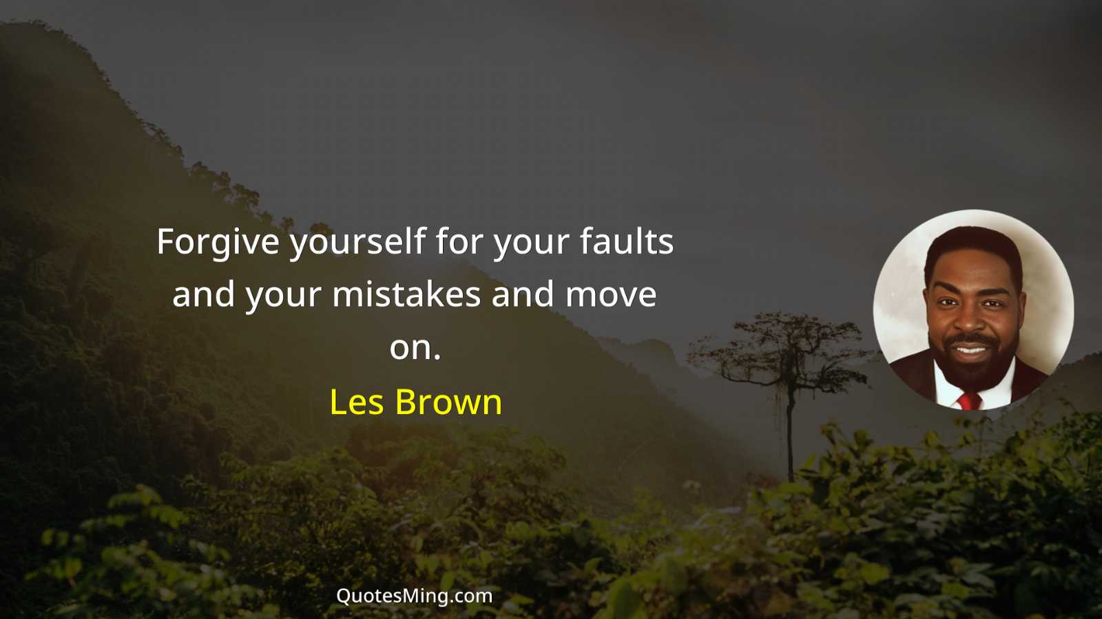 Forgive yourself for your faults and your mistakes and move