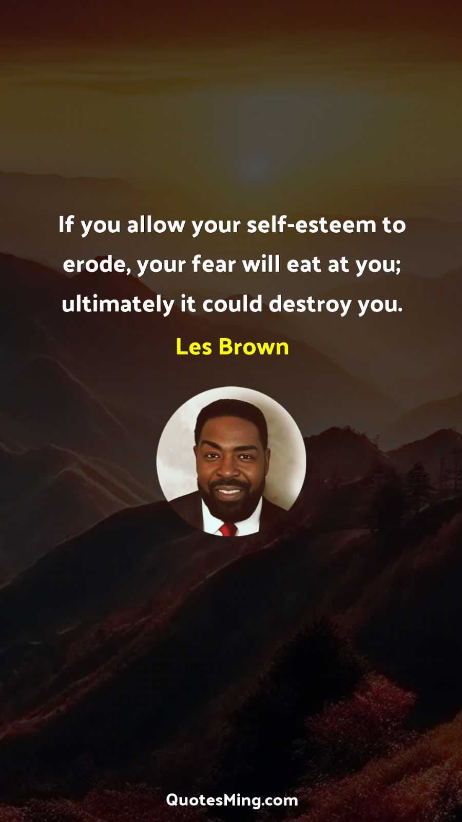 If you allow your self-esteem to erode your fear will